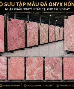Bộ sưu tập Mẫu Đá Onyx Hồng nhập khẩu nguyên tấm tại kho trưng bày