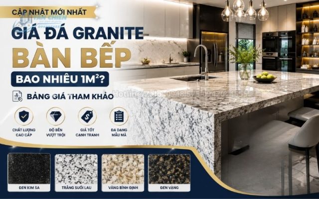 Giá Đá Granite Bàn Bếp Bao Nhiêu 1m2? Bảng Giá Tham Khảo 